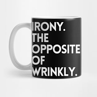 Irony The Opposite of Wrinkly Funny Humorous Mug